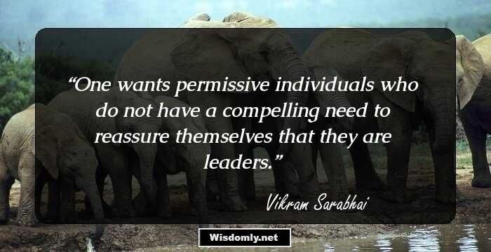 One wants permissive individuals who do not have a compelling need to reassure themselves that they are leaders.