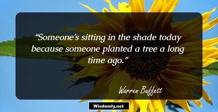 Someone's sitting in the shade today because someone planted a tree a long time ago.