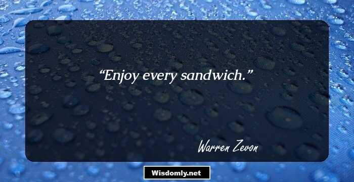 Enjoy every sandwich.