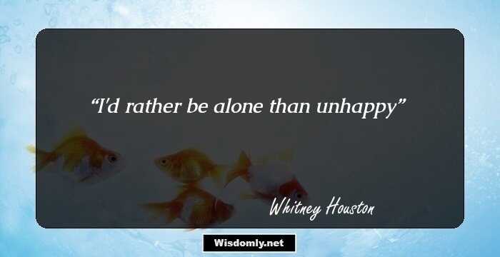 I'd rather be alone than unhappy