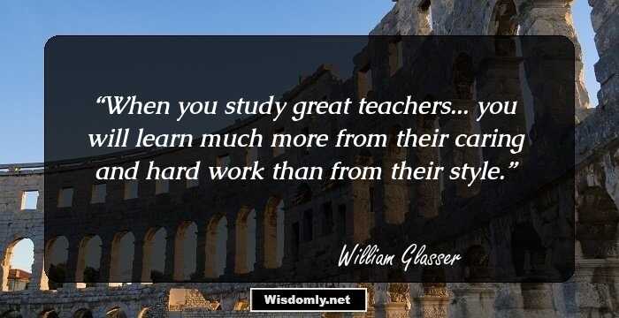 When you study great teachers... you will learn much more from their caring and hard work than from their style.