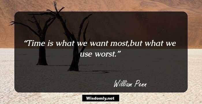 Time is what we want most,but what we use worst.