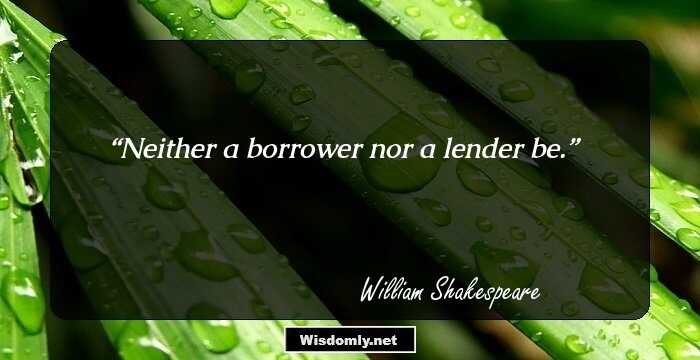 Neither a borrower nor a lender be.