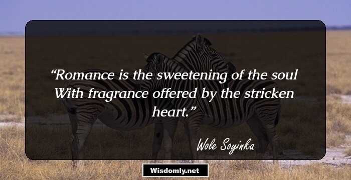 Romance is the sweetening of the soul
With fragrance offered by the stricken heart.