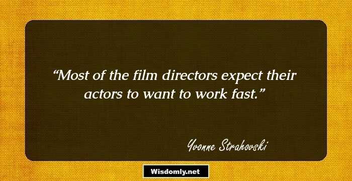 Most of the film directors expect their actors to want to work fast.