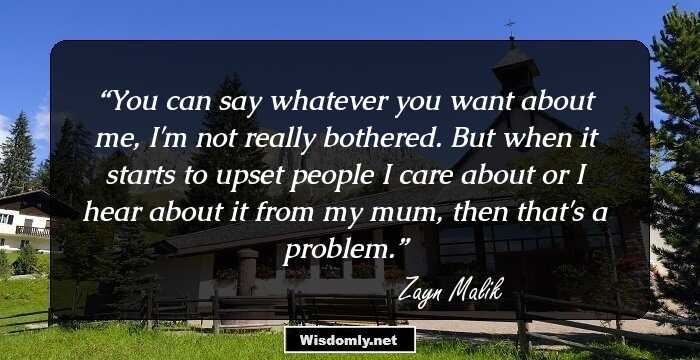 You can say whatever you want about me, I'm not really bothered. But when it starts to upset people I care about or I hear about it from my mum, then that's a problem.