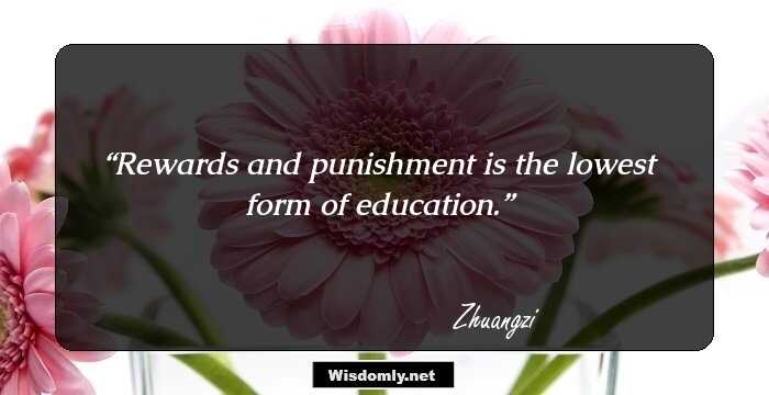 Rewards and punishment is the lowest form of education.